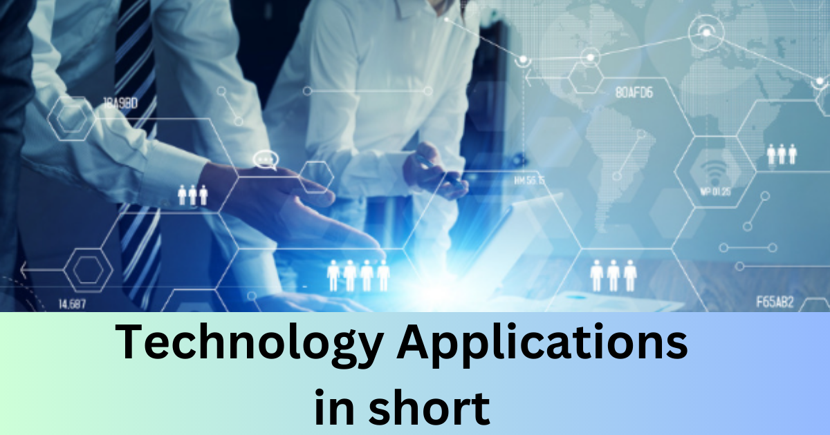 Technology Applications in short