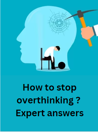 How to stop overthinking? Expert answers