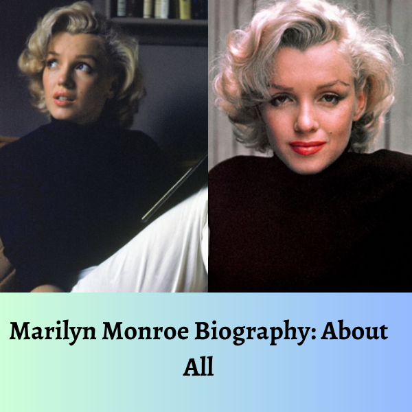 Marilyn Monroe Biography: About All