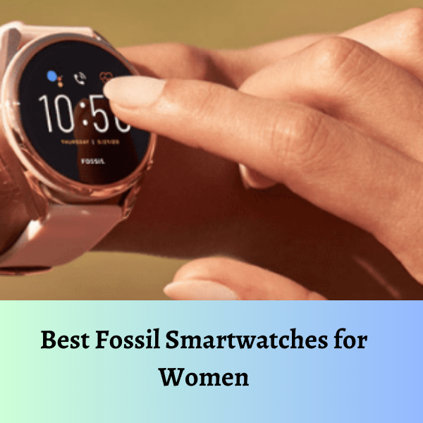 Best Fossil Smartwatches for Women