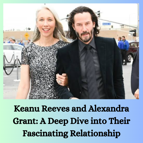 Keanu Reeves and Alexandra Grant