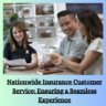 Nationwide Insurance Customer Service: Ensuring a Seamless Experience
