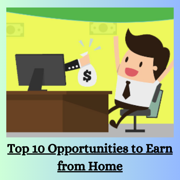 Top 10 Opportunities to Earn from Home