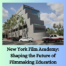 New York Film Academy: Shaping the Future of Filmmaking Education