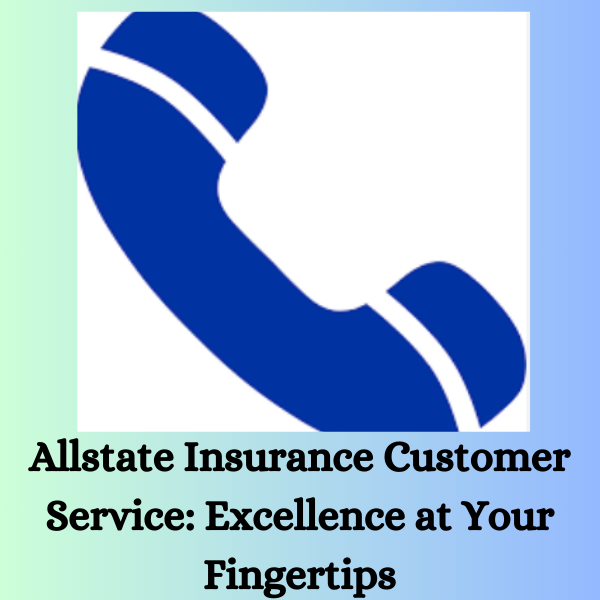 Allstate Insurance Customer Service: Excellence at Your Fingertips